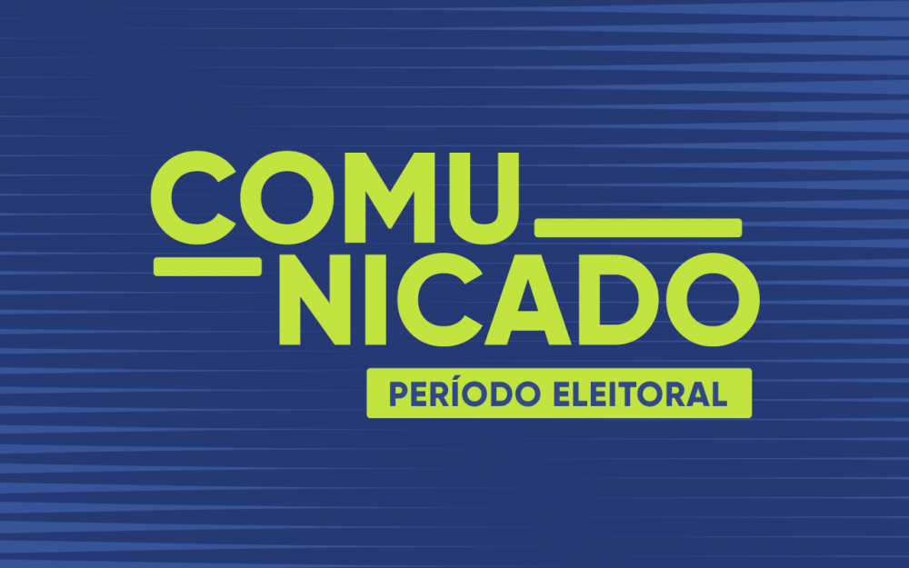 Comunicado – Período Eleitoral